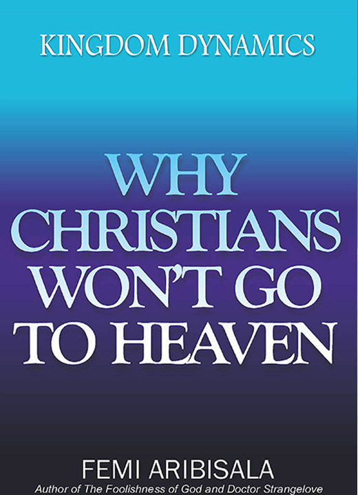 KINGDOM DYNAMICS: WHY CHRISTIANS WON'T GO TO HEAVEN